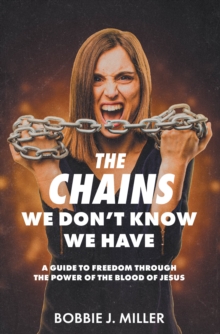 Chains We Don't Know We Have : A Guide to Freedom Through the Power of the Blood of Jesus-image-9798898382551