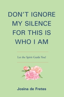 DON'T IGNORE MY SILENCE FOR THIS IS WHO I AM : Let the Spirit Guide You!-image-9798898383428