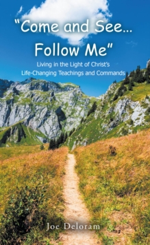 "Come and See... Follow Me" : Living in the Light of Christ's Life-Changing Teachings and Commands-image-9798898384371