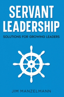 Servant Leadership : Solutions for Growing Leaders-image-9798898385064