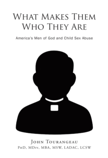 What Makes Them Who they Are : America's Men of God and Child Sex Abuse-image-9798898385194