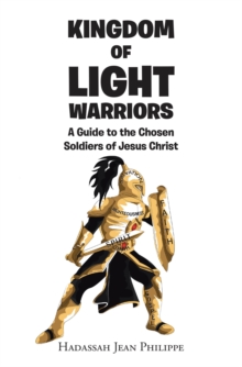Kingdom of Light Warriors : A Guide to the Chosen Soldiers of Jesus Christ-image-9798898385446