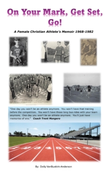 On Your Mark, Get Set, Go! : A Female Christian Athlete's Memoir 1968-1982-image-9798898387181