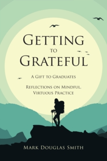 Getting to Grateful : A Gift to Graduates - Reflections on Mindful, Virtuous Practice-image-9798898387334