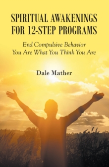 Spiritual Awakenings for 12-Step Programs : End Compulsive Behavior - You Are What You Think You Are-image-9798898388089