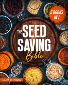 The Seed Saving Bible : [5 In 1] The Ultimate Guide On How To Store And Keep Safe Your Seeds Of Fruits, Plants, Vegetables And Herbs Fresh For The Next Years Of Crisis-image-9798898432690