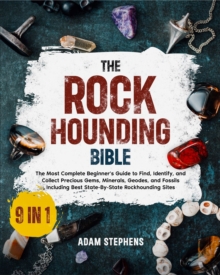 The Rockhounding Bible : [9 in 1] The Most Complete Beginner's Guide to Find, Identify, and Collect Precious Gems, Minerals, Geodes, and Fossils | Including Best State-By-State Rockhounding Sites-image-9798898432799