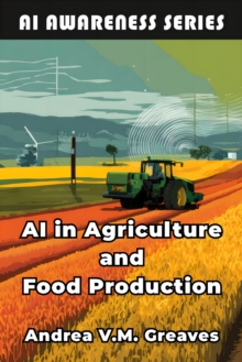 AI in Agriculture and Food Production : How AI Is Transforming Farming, Food Systems, and Agribusiness-image-9798898602819