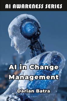 AI in Change Management : Leveraging Artificial Intelligence to Lead Organizational Transformation-image-9798898602857