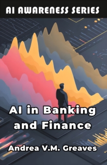 AI in Banking and Finance : Understanding the Impact of AI on the Financial Sector-image-9798898602925