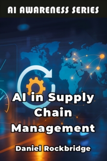AI in Supply Chain Management : How Artificial Intelligence is Revolutionizing Logistics, Inventory, and Global Operations-image-9798898603649