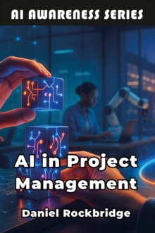 AI in Project Management : Building More Successful Projects Through AI and Data-Driven Insights-image-9798898603724