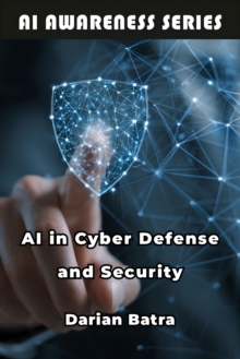 AI in Cyber Defense and Security : Using Artificial Intelligence to Detect, Defend, and Respond to Cyber Threats-image-9798898603793