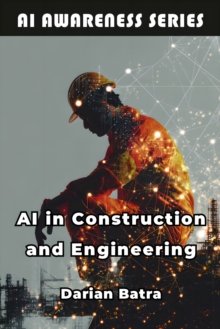 AI in Construction and Engineering : How AI Is Reshaping Design, Construction, and Infrastructure-image-9798898603854