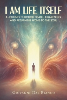 I Am Life Itself : A Journey Through Death, Awakening, and Returning Home To The Soul-image-9798898880743