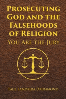 Prosecuting God and the Falsehoods of Religion : You Are the Jury-image-9798898882938