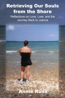 Retrieving Our Souls from the Shore : Reflections on Love, Loss, and the Journey Back to Joanna-image-9798898883263