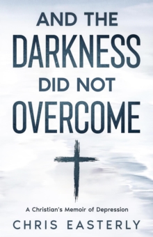 And the Darkness Did Not Overcome: A Christian's Memoir of Depression-image-9798898985097