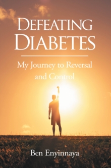 Defeating Diabetes : My Journey to Reversal and Control-image-9798899220999