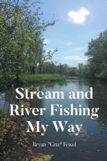 Stream and River Fishing My Way-image-9798899221330