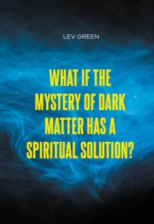 What If the Mystery of Dark Matter Has a Spiritual Solution?-image-9798899221941