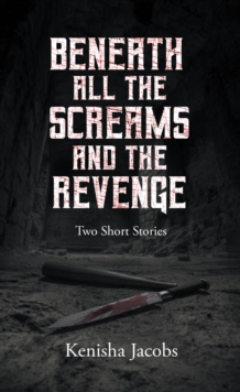 Beneath All the Screams and The Revenge : Two Short Stories-image-9798899221989