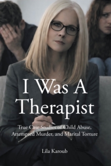 I Was A Therapist : True Case Studies of Child Abuse, Attempted Murder, and Marital Torture-image-9798899223204