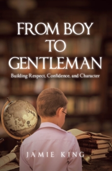 From Boy to Gentleman : Building Respect, Confidence, and Character-image-9798899223655