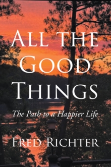 All the Good Things : The Path to a Happier Life-image-9798899223976