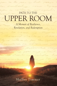 Path to the Upper Room : A Memoir of Resilience, Revelation, and Redemption-image-9798899225055