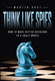 Think Like Spies : How to Make Better Decisions in a Crazy World-image-9798899227073