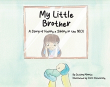 My Little Brother : A Story of Having a Sibling in the NICU-image-9798899228230