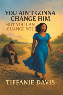 You Ain't Gonna Change Him, but You Can Change You-image-9798899228858