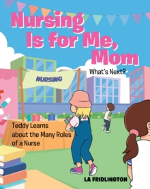 Nursing is for Me, Mom - What's Next? : Teddy Learns about the Many Roles of a Nurse-image-9798900130323