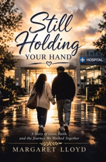 Still Holding Your Hand : A Story of Love, Faith, and the Journey We Walked Together-image-9798900130811