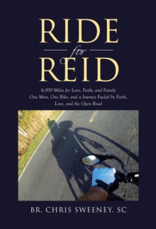 Ride for Reid : 6,000 Miles for Love, Faith, and Family One Man, One Bike, and a Journey Fueled by Faith, Love, and the Open Road-image-9798900133300