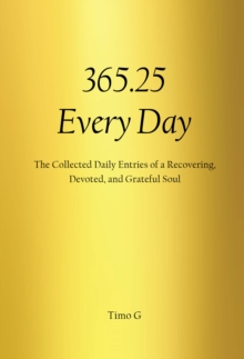 365.25  Every Day : The Collected Daily Entries of a Recovering, Devoted, and Grateful Soul-image-9798900133942