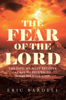 Fear of the Lord : The Path We Must Recover - A Call to Return to What We Have Lost