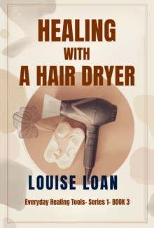 Healing with a Hair Dryer : Simple Heat Therapy at Home-image-9798900463568