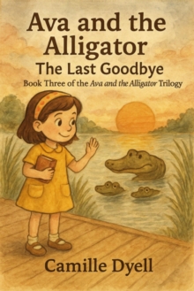 Ava and the Alligator: The Last Goodbye : The Ava and the Alligator Trilogy, #3-image-9798900640044