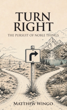 Turn Right : The Pursuit of Noble Things