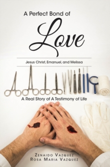 Perfect Bond of LOVE : Jesus Christ, Emanuel, and Melissa A Real Story of A Testimony of Life-image-9798901060797