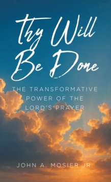 Thy Will Be Done : The Transformative Power of the Lord's Prayer-image-9798901061886