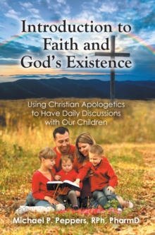 Introduction to Faith and God's Existence : Using Christian Apologetics to Have Daily Discussions with Our Children-image-9798901062265