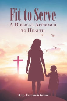 Fit to Serve : A Biblical Approach to Health-image-9798901062982