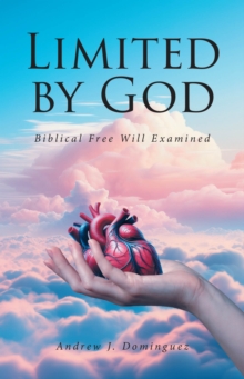 Limited by GOD : Biblical Free Will Examined-image-9798901063651