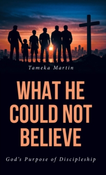 What He Could Not Believe : God's Purpose of Discipleship-image-9798901064115