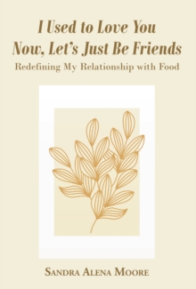 I Used to Love You Now, Let's Just Be Friends : Redefining My Relationship with Food-image-9798901064641