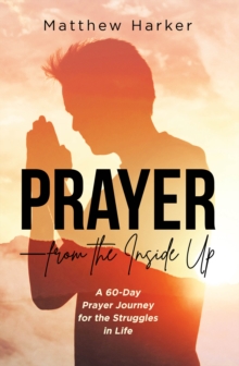 Prayer - from the Inside Up : A 60-Day Prayer Journey for the Struggles in Life-image-9798901066133
