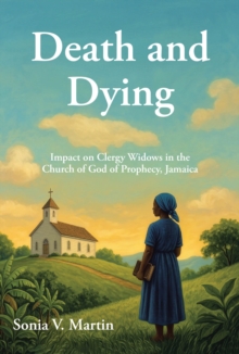Death and Dying : Impact on Clergy Widows in the Church of God of Prophecy, Jamaica-image-9798901066539